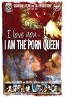 I Love You... I am The Porn Queen 