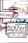 The Incredible Mr. Zed Show 