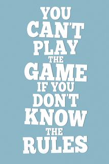 You Can't Play the Game If You Don't Know the Rules  - You Can't Play the Game If You Don't Know the Rules