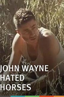 John Wayne Hated Horses  - John Wayne Hated Horses