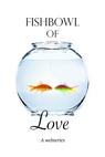 Fishbowl of Love (2011)