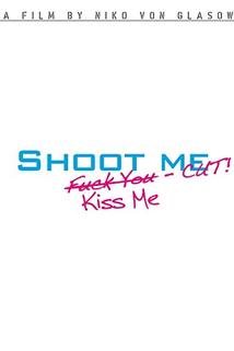 Profilový obrázek - Shoot Me. F**k You. Kiss Me. Cut!