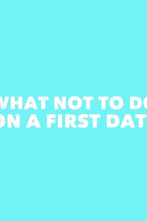 What Not to Do on a First Date