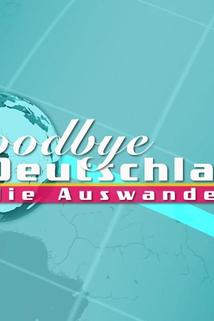 Goodbye Deutschland! - Die Auswanderer
