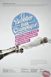 Bubblier Than Champagne, More Than a Kiss, as Unobtainable as Cloud 9