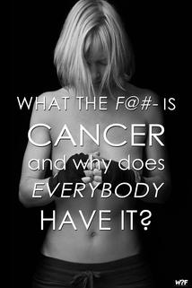 Profilový obrázek - What the F@#- Is Cancer and Why Does Everybody Have It?