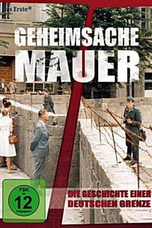Geheimsache Mauer - Die Geschichte einer deutschen Grenze
