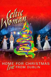 Profilový obrázek - Celtic Woman: Home for Christmas - Live from Dublin