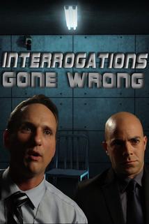 Interrogations Gone Wrong  - Interrogations Gone Wrong