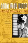 Anna May Wong, Frosted Yellow Willows: Her Life, Times and Legend 