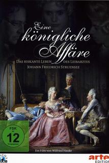 Eine königliche Affäre - Das riskante Leben des Leibarztes Johann Friedrich Struensee