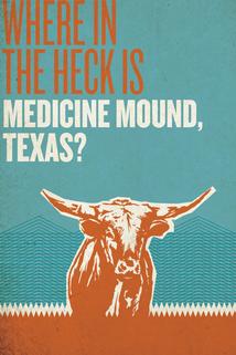 Where in the Heck Is Medicine Mound, TX?