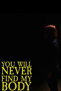 You Will Never Find My Body