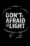 Don't Be Afraid of the Light