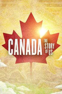 Canada: The Story of Us  - Canada: The Story of Us