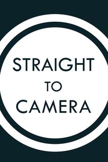 Straight to Camera