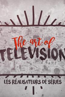 The Art of Television: les réalisateurs de séries