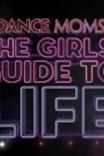 Dance Moms: The Girls' Guide to Life
