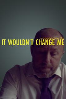 Profilový obrázek - It Wouldn't Change Me