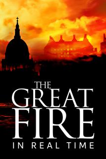 The Great Fire: In Real Time  - The Great Fire: In Real Time