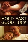 Hold Fast, Good Luck (2017)