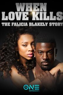 When Love Kills: The Falicia Blakely Story  - When Love Kills: The Falicia Blakely Story