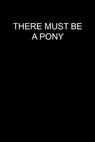 There Must Be a Pony 