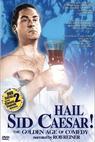 Hail Sid Caesar! The Golden Age of Comedy 