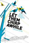 Let Them Chirp Awhile (2007)