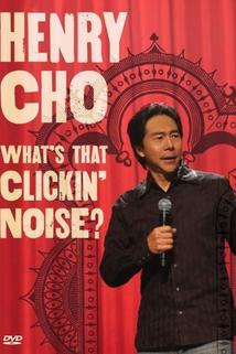 Henry Cho: Whats That Clickin' Noise?