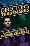 Profilový obrázek - Director's Trademarks: Guide to the Films of Damien Chazelle