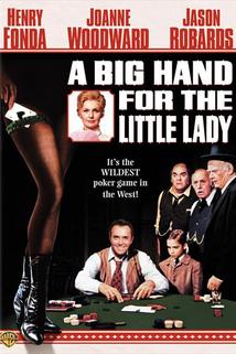 Vysoká hra pro pravou dámu  - Big Hand for the Little Lady, A