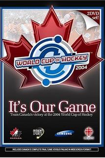 Profilový obrázek - It's Our Game: Team Canada's Victory at the 2004 World Cup of Hockey