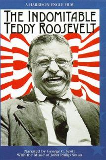 The Indomitable Teddy Roosevelt  - The Indomitable Teddy Roosevelt