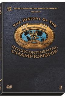 WWE: The History of the Intercontinental Championship  - WWE: The History of the Intercontinental Championship