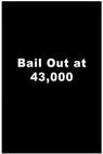 Bailout at 43,000 