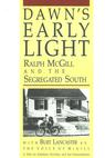 Dawn's Early Light: Ralph McGill and the Segregated South 
