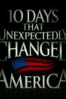 Ten Days That Unexpectedly Changed America 