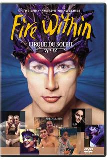Cirque du Soleil: Fire Within  - Cirque du Soleil: Fire Within