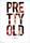 Pretty Old (2011)