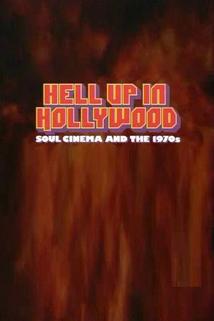 Hell Up in Hollywood: Soul Cinema and the 1970s  - Hell Up in Hollywood: Soul Cinema and the 1970s