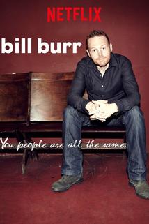 Profilový obrázek - Bill Burr: You People Are All the Same.