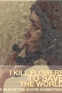 I Kill Flowers to Save the World