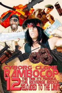 Profilový obrázek - Cyborg Clone Rambocop 12: This Time It's Personal the Revenge Redux Reloaded to the Limit